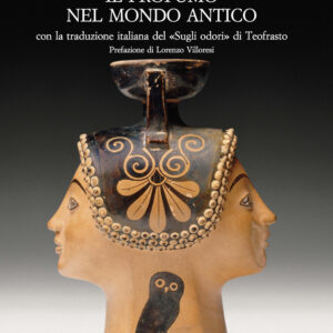 Libro profumo nel mondo antico. Con la traduzione italiana del «Sugli odori» di Teofrasto di Giuseppe Squillace - ean 9788822266880 - Olschki