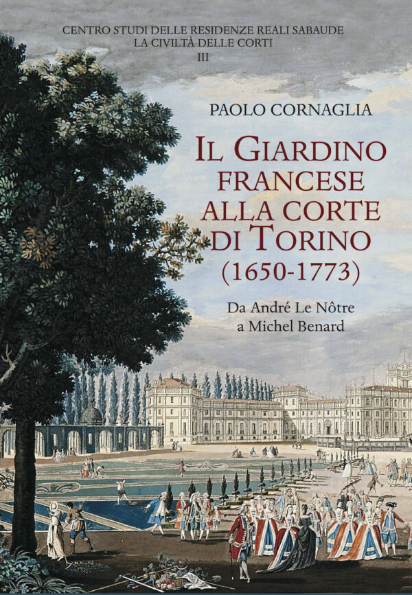 Libro giardino francese alla corte di Torino (1650-1773). Da André Le Nôtre a Michel Benard di Paolo Cornaglia - ean 9788822267399 - Olschki