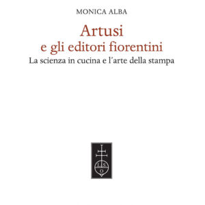 Libro Artusi e gli editori fiorentini. La scienza in cucina e l'arte della stampa di Monica Alba - ean 9788822267702 - Olschki