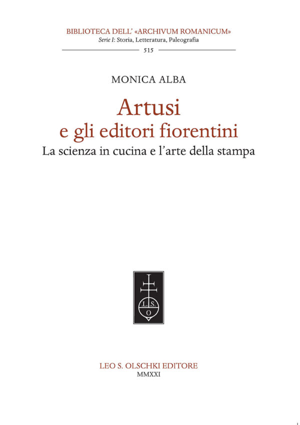 Libro Artusi e gli editori fiorentini. La scienza in cucina e l'arte della stampa di Monica Alba - ean 9788822267702 - Olschki