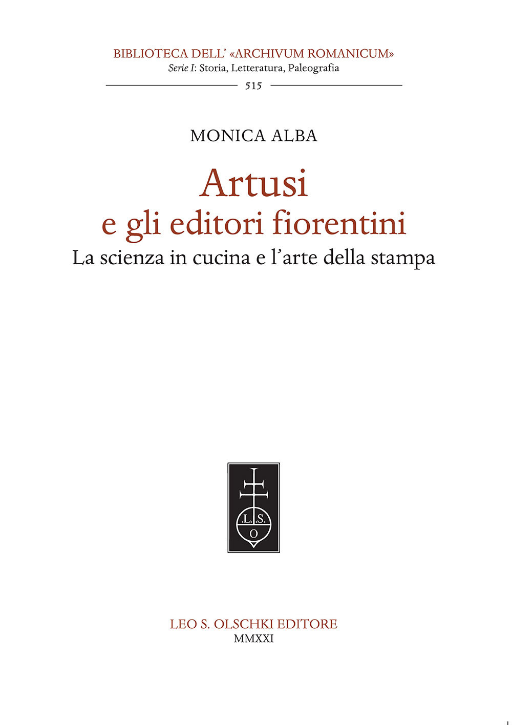 Libro Artusi e gli editori fiorentini. La scienza in cucina e l'arte della stampa di Monica Alba - ean 9788822267702 - Olschki