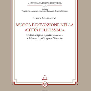 Libro Musica e devozione nella «Città felicissima». Ordini religiosi e pratiche sonore a Palermo tra Cinque e Seicento di Ilaria Grippaudo - ean 9788822267917 - Olschki