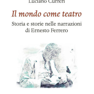 Libro mondo come teatro. Storia e storie nelle narrazioni di Ernesto Ferrero di Luciano Curreri - ean 9788822267993 - Olschki