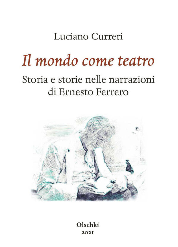 Libro mondo come teatro. Storia e storie nelle narrazioni di Ernesto Ferrero di Luciano Curreri - ean 9788822267993 - Olschki