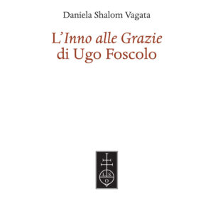 Libro «Inno alle Grazie» di Ugo Foscolo di Vagata Shalom Daniela - ean 9788822268099 - Olschki