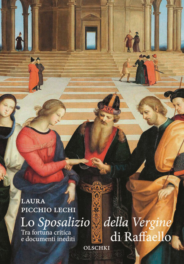 Libro «Sposalizio della Vergine» di Raffaello. Tra fortuna critica e documenti inediti di Laura Picchio Lechi - ean 9788822268297 - Olschki