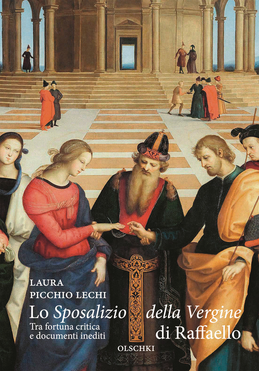 Libro «Sposalizio della Vergine» di Raffaello. Tra fortuna critica e documenti inediti di Laura Picchio Lechi - ean 9788822268297 - Olschki