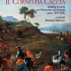 Libro corno da caccia. Musica a corte tra Piemonte ed Europa (secc. XVI-XIX) di  - ean 9788822268747 - Olschki