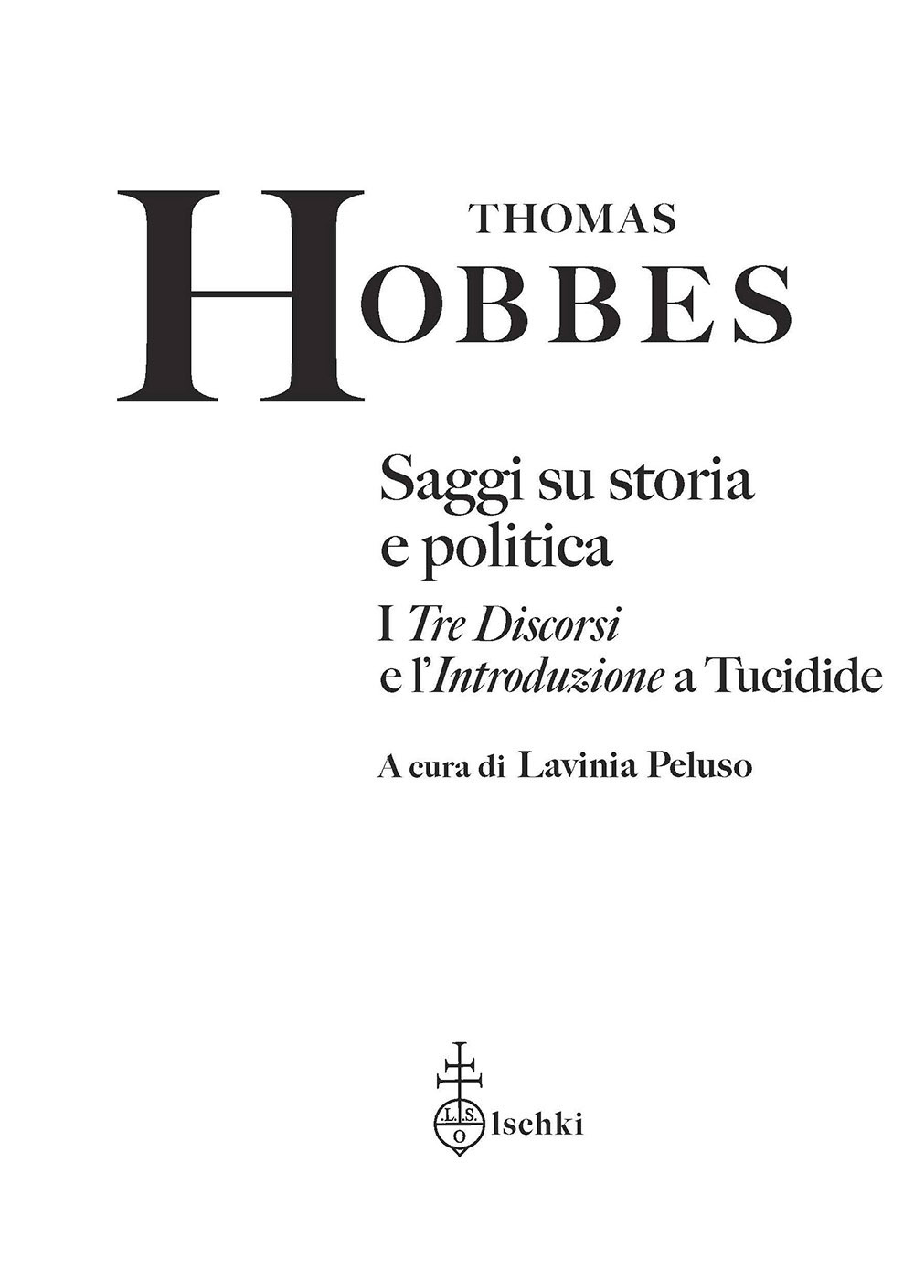 Libro Saggi su storia e politica. I «Tre discorsi» e l'«Introduzione» a Tucidide di Thomas Hobbes - ean 9788822269560 - Olschki