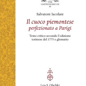 Libro cuoco piemontese perfezionato a Parigi. Testo critico secondo l'edizione torinese del 1775 e glossario di Salvatore Iacolare - ean 9788822269621 - Olschki