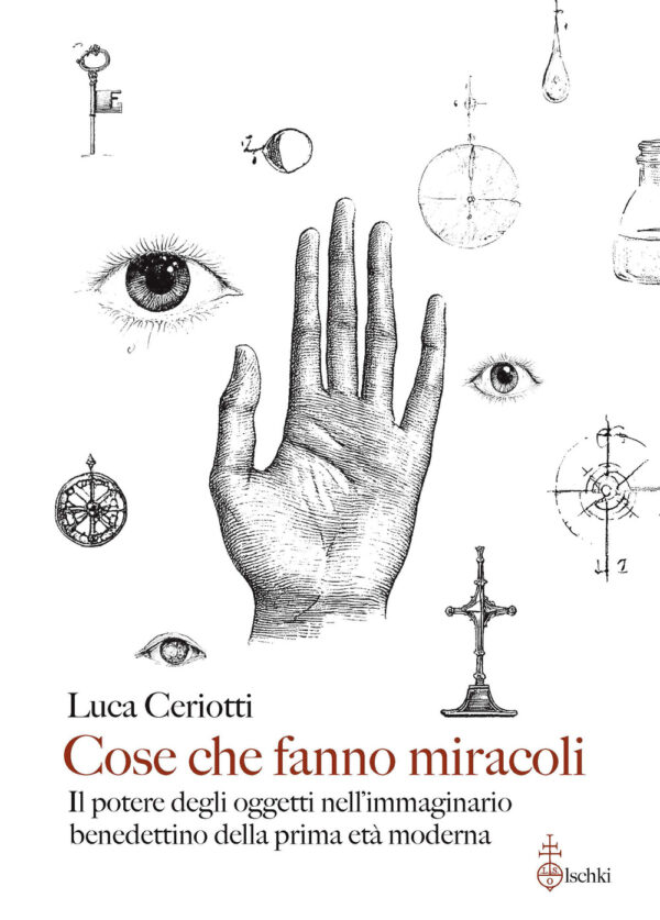 Libro Cose che fanno miracoli. Il potere degli oggetti nell'immaginario benedettino della prima età moderna di Luca Ceriotti - ean 9788822269775 - Olschki