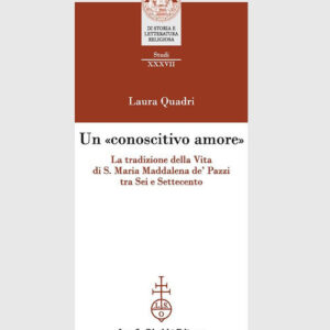 Libro «conoscitivo amore». La tradizione della Vita di S. Maria Maddalena de' Pazzi tra Sei e Settecento di Laura Quadri - ean 9788822269799 - Olschki
