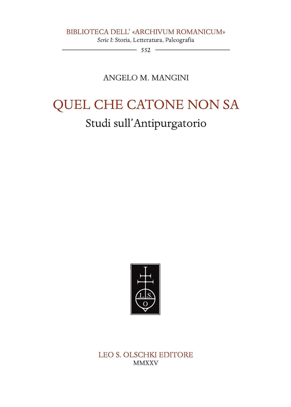 Libro Quel che Catone non sa. Studi sull'Antipurgatorio di Angelo M. Mangini - ean 9788822295262 - Olschki