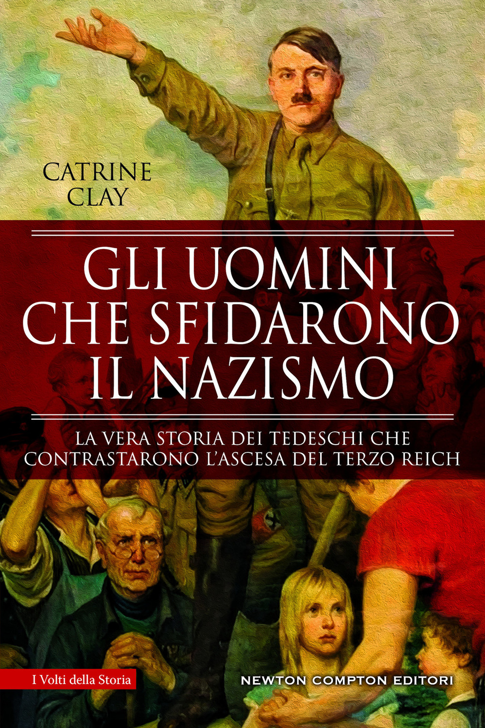 Libro uomini che sfidarono il nazismo di Catrine Clay - ean 9788822736598 - Newton Compton Editori