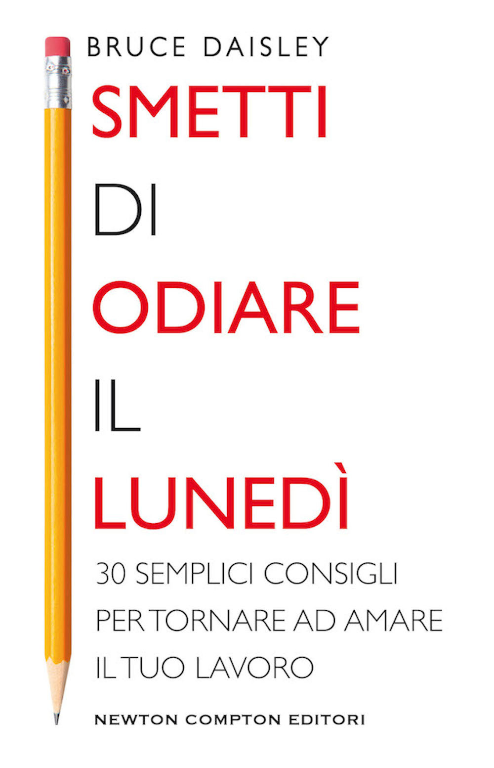 Libro Smetti di odiare il lunedì. 30 semplici consigli per tornare ad amare il tuo lavoro di Bruce Daisley - ean 9788822737113 - Newton Compton Editori