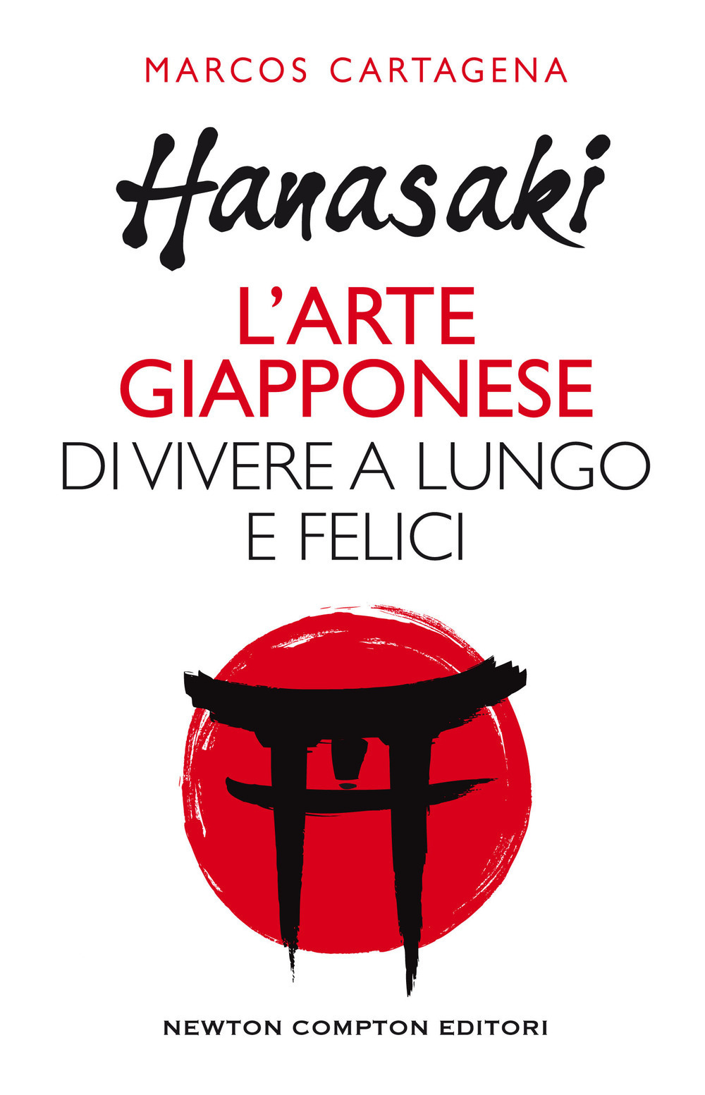 Libro Hanasaki. L'arte giapponese di vivere a lungo e felici di Marcos Cartagena de Furundarena - ean 9788822737120 - Newton Compton Editori