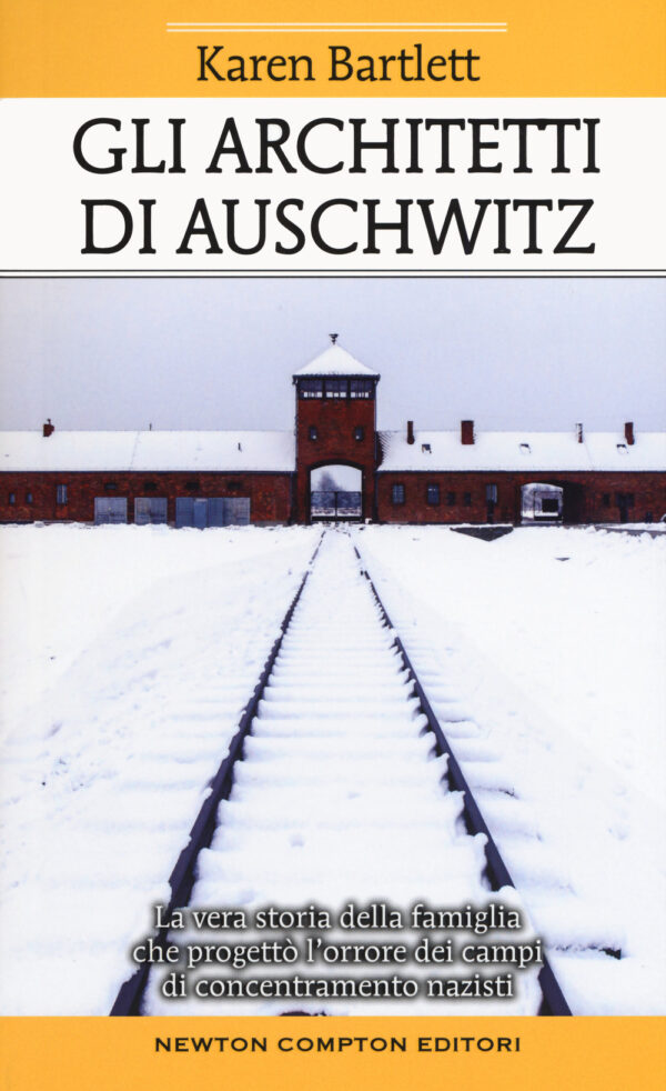 Libro architetti di Auschwitz. La vera storia della famiglia che progettò l’orrore dei campi di concentramento nazisti di Karen Bartlett - ean 9788822737458 - Newton Compton Editori