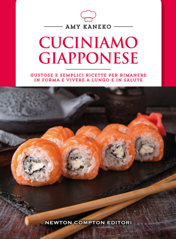 Libro Cuciniamo giapponese. Gustose e semplici ricette per rimanere in forma e vivere a lungo e in salute di Amy Kaneko - ean 9788822737915 - Newton Compton Editori