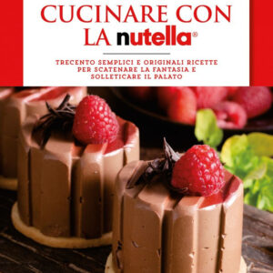 Libro Cucinare con la Nutella®. Trecento semplici e originali ricette per scatenare la fantasia e solleticare il palato di Paola Balducchi - ean 9788822737946 - Newton Compton Editori
