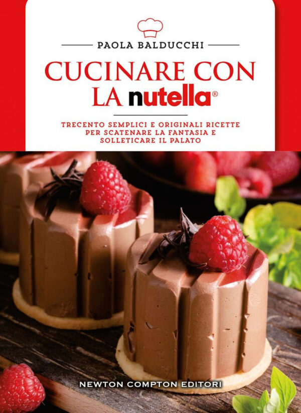 Libro Cucinare con la Nutella®. Trecento semplici e originali ricette per scatenare la fantasia e solleticare il palato di Paola Balducchi - ean 9788822737946 - Newton Compton Editori