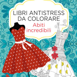 Libro Abiti incredibili. Libri antistress da colorare di  - ean 9788822738325 - Newton Compton Editori