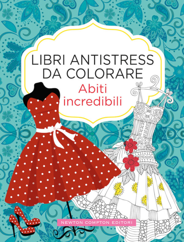 Libro Abiti incredibili. Libri antistress da colorare di  - ean 9788822738325 - Newton Compton Editori