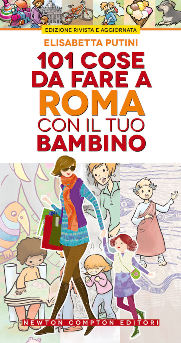Libro 101 cose da fare a Roma con il tuo bambino di Elisabetta Putini - ean 9788822738332 - Newton Compton Editori