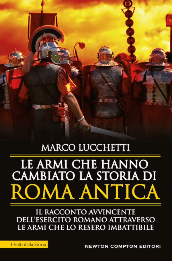 Libro armi che hanno cambiato la storia di Roma antica di Marco Lucchetti - ean 9788822738370 - Newton Compton Editori