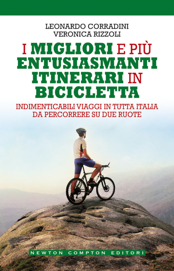 Libro migliori e più entusiasmanti itinerari in bicicletta di Leonardo Corradini; Veronica Rizzoli - ean 9788822739711 - Newton Compton Editori