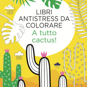 Libro A tutto cactus! Libri antistress da colorare di  - ean 9788822739766 - Newton Compton Editori