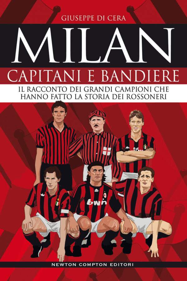 Libro Milan. Capitani e bandiere. Il racconto dei grandi campioni che hanno fatto la storia dei rossoneri di Giuseppe Di Cera - ean 9788822742148 - Newton Compton Editori