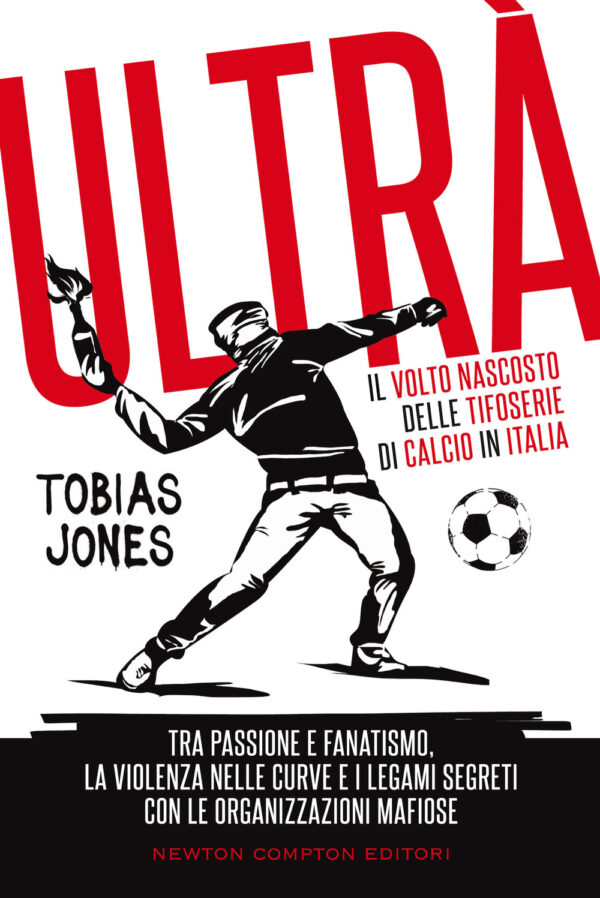 Libro Ultrà. Il volto nascosto delle tifoserie di calcio in Italia. Tra passione e fanatismo