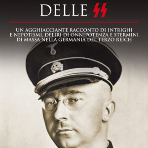 Libro vera storia delle SS. Un agghiacciante racconto di intrighi e nepotismi