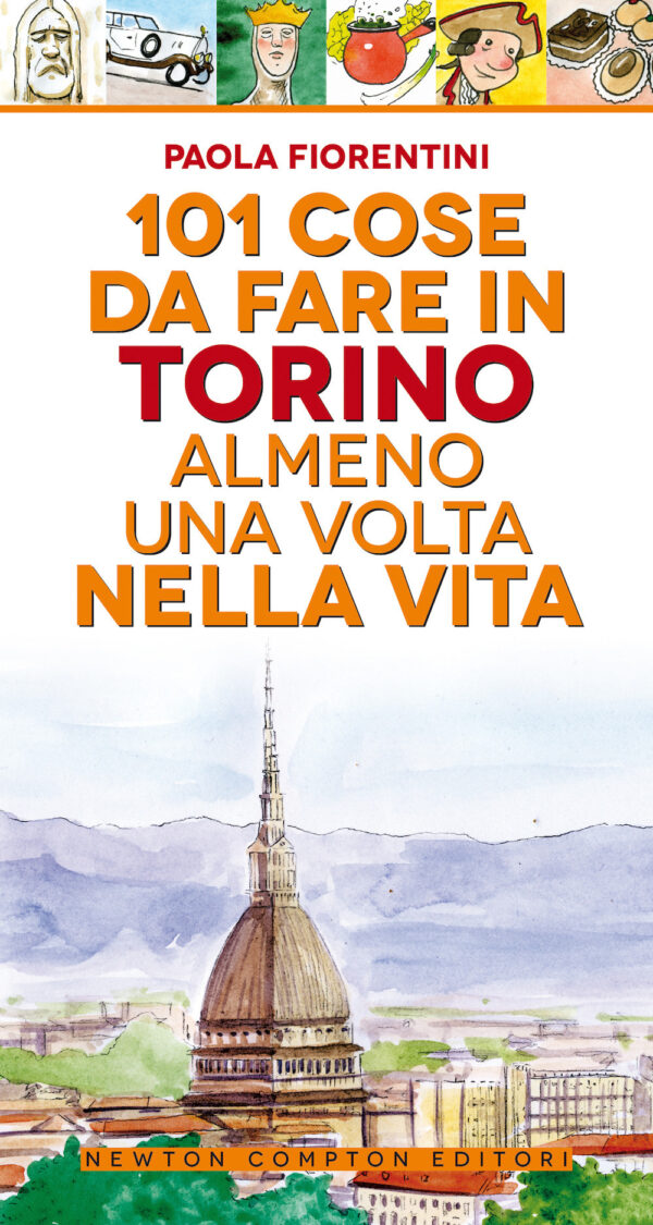 Libro 101 cose da fare a Torino almeno una volta nella vita di Paola Fiorentini - ean 9788822743046 - Newton Compton Editori