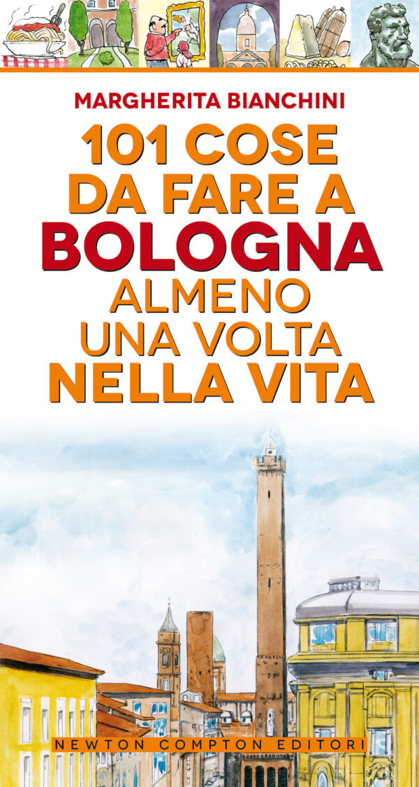Libro 101 cose da fare a Bologna almeno una volta nella vita di Margherita Bianchini - ean 9788822743060 - Newton Compton Editori