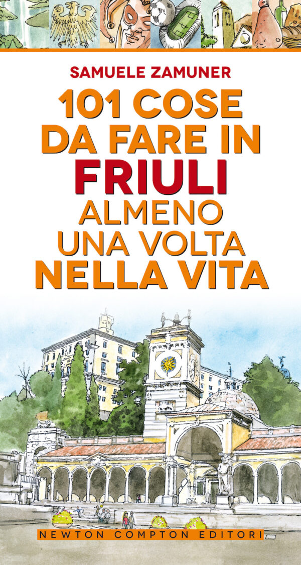 Libro 101 cose da fare in Friuli almeno una volta nella vita di Samuele Zamuner - ean 9788822743152 - Newton Compton Editori