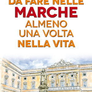 Libro 101 cose da fare nelle Marche almeno una volta nella vita di Chiara Giacobelli - ean 9788822743176 - Newton Compton Editori
