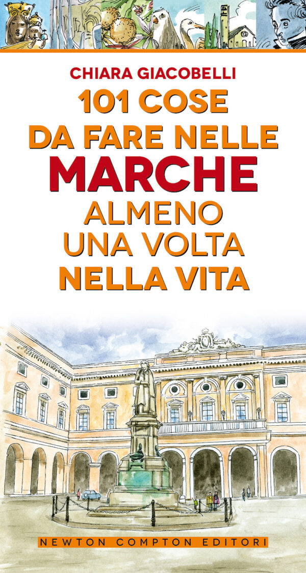 Libro 101 cose da fare nelle Marche almeno una volta nella vita di Chiara Giacobelli - ean 9788822743176 - Newton Compton Editori