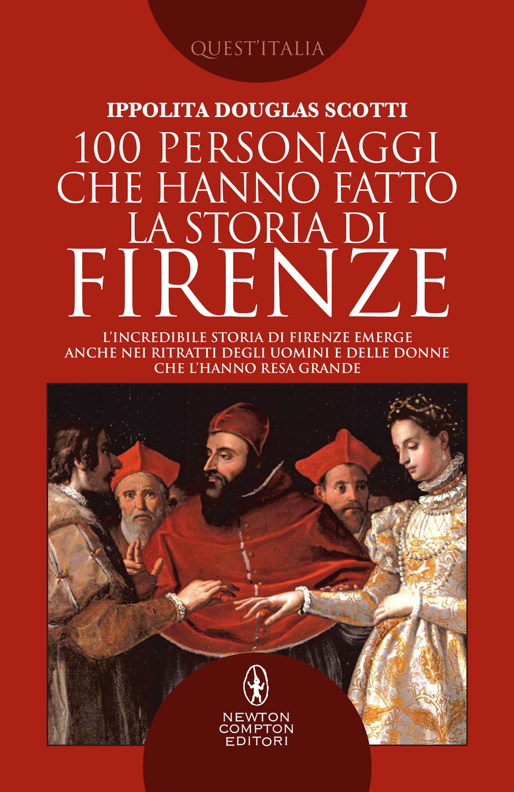 Libro 100 personaggi che hanno fatto la storia di Firenze di Ippolita Douglas Scotti - ean 9788822743565 - Newton Compton Editori