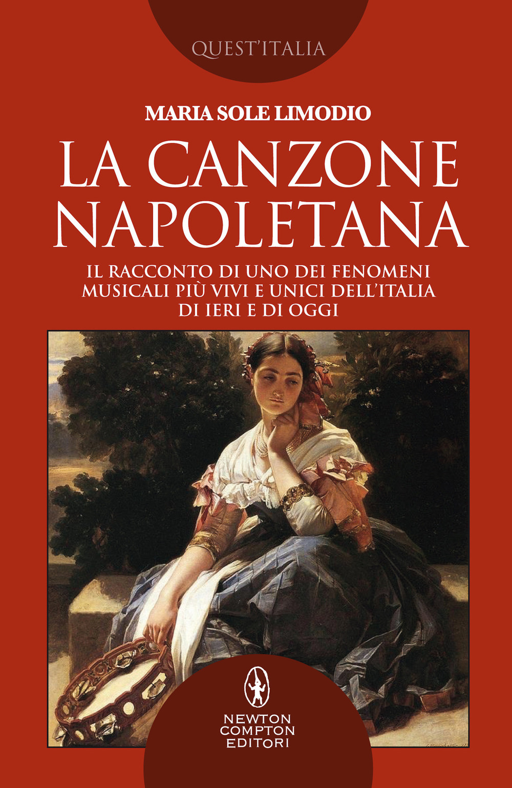 Libro canzone napoletana. Il racconto di uno dei fenomeni musicali più vivi e unici dell’Italia di ieri e di oggi di Maria Sole Limodio - ean 9788822744302 - Newton Compton Editori