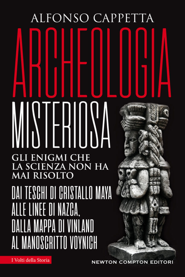 Libro Archeologia misteriosa. Gli enigmi che la scienza non ha mai risolto. Dai teschi di cristallo maya alle linee di Nazca