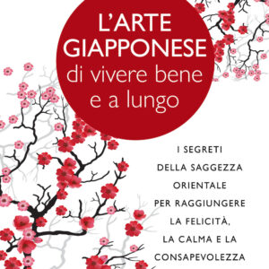 Libro arte giapponese di vivere bene e a lungo. I segreti della saggezza orientale per raggiungere la felicità