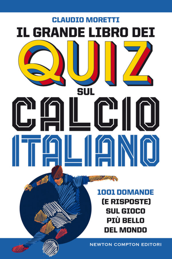 Libro grande libro dei quiz sul calcio italiano. 1001 domande (e risposte) sul gioco più bello del mondo di Claudio Moretti - ean 9788822746160 - Newton Compton Editori