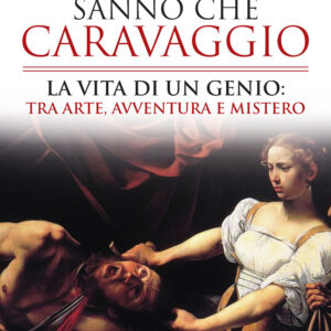 Libro Forse non tutti sanno che Caravaggio. La vita di un genio: tra arte