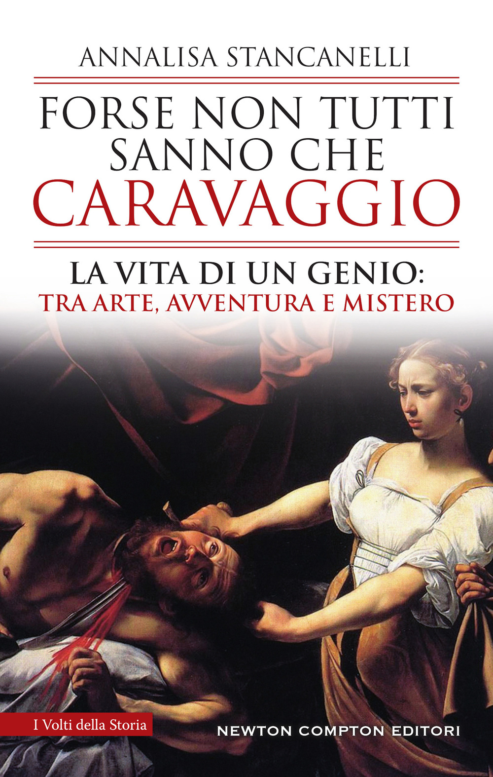 Libro Forse non tutti sanno che Caravaggio. La vita di un genio: tra arte