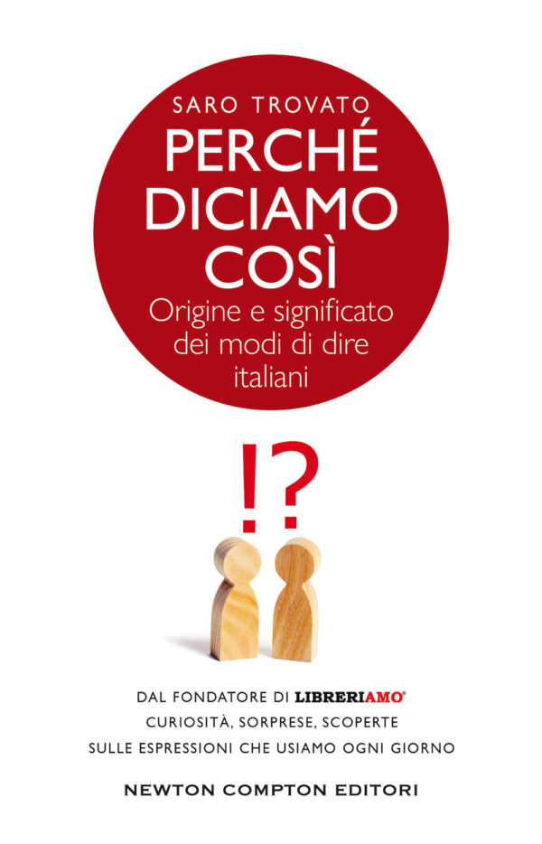 Libro Perché diciamo così. Origine e significato dei modi di dire italiani di Saro Trovato - ean 9788822746504 - Newton Compton Editori