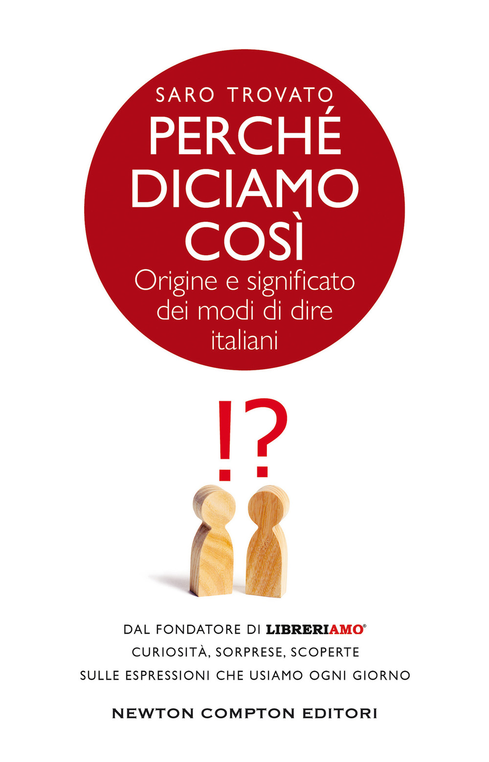 Libro Perché diciamo così. Origine e significato dei modi di dire italiani di Saro Trovato - ean 9788822746504 - Newton Compton Editori