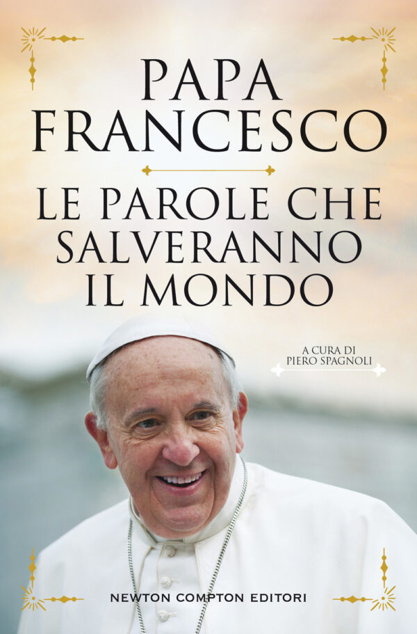 Libro parole che salveranno il mondo di Francesco (Jorge Mario Bergoglio) - ean 9788822746528 - Newton Compton Editori