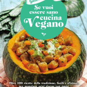 Libro Se vuoi essere sano cucina vegano. Oltre 300 ricette della tradizione