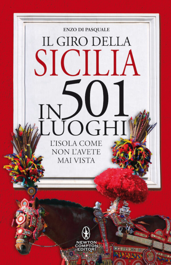 Libro giro della Sicilia in 501 luoghi. L'isola come non l'avete mai vista di Enzo Di Pasquale - ean 9788822746818 - Newton Compton Editori